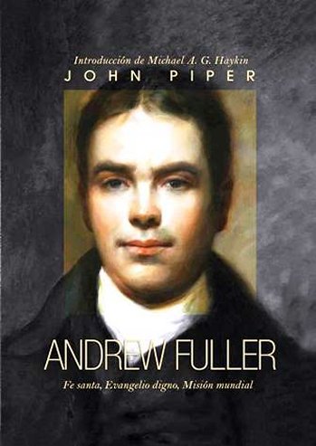 Andrew Fuller – Fe santa, Evangelio digno, Mission mundial - Librería Libros Cristianos - Libro