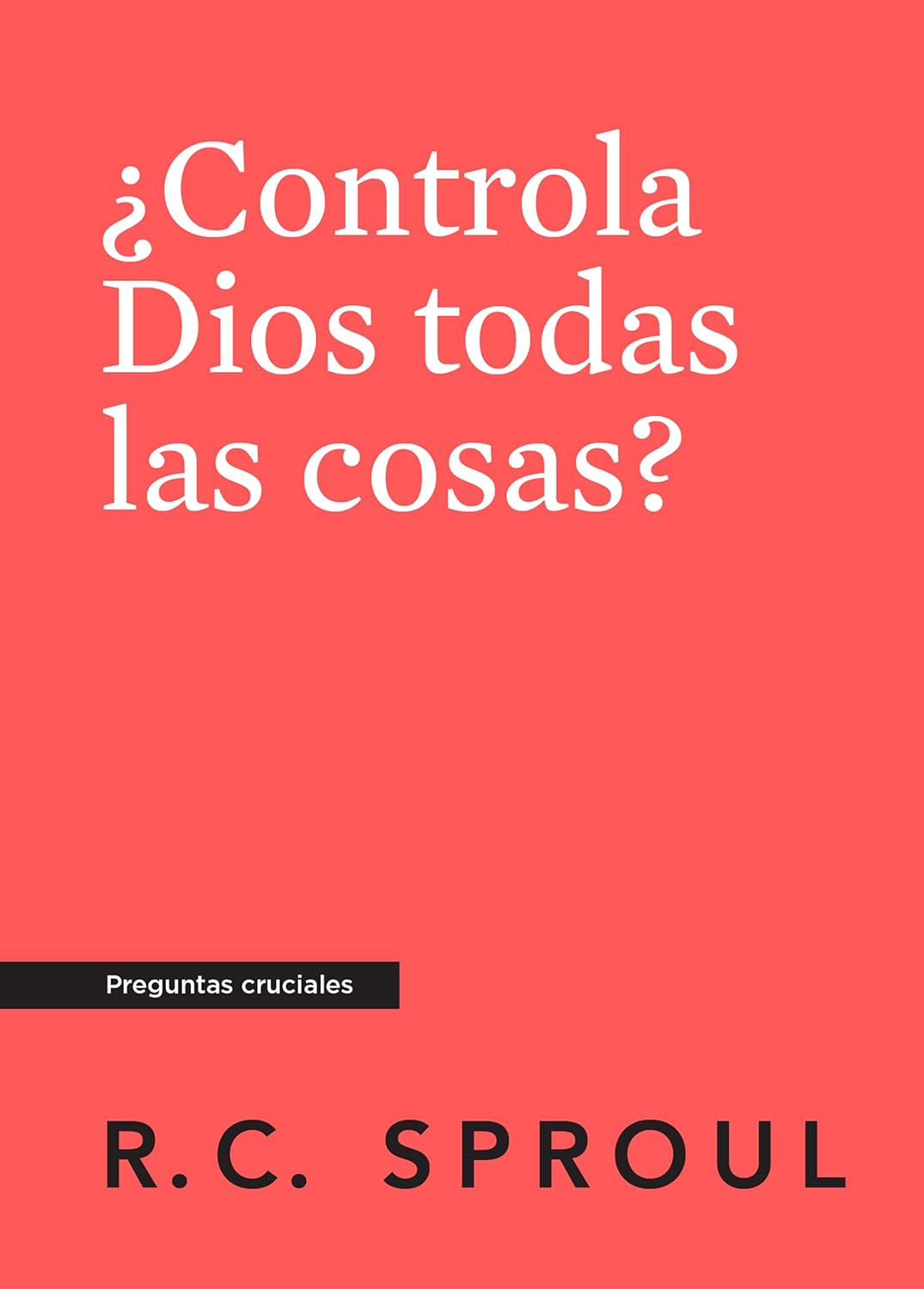 ¿Controla Dios todas las cosas? serie preguntas cruciales