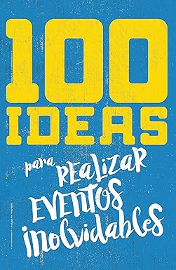 100 ideas para realizar eventos inolvidables