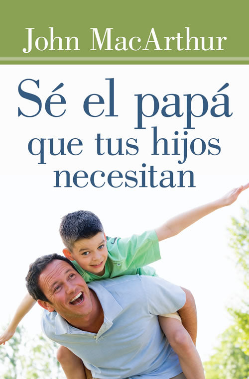 Sé el papa que tus hijos necesitan - Librería Libros Cristianos - Libro