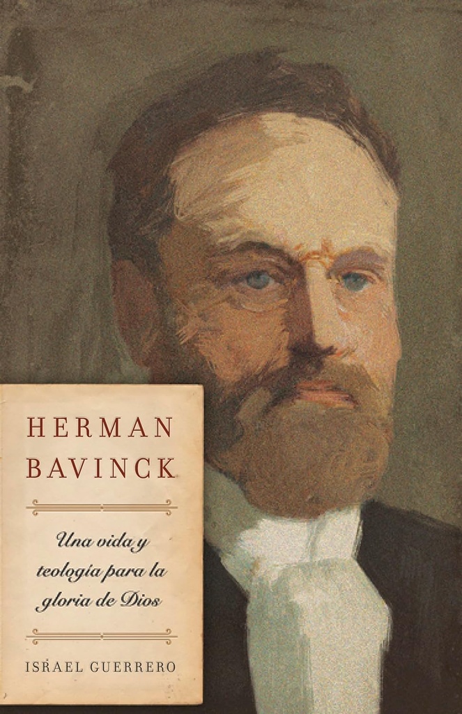 Herman Bavinck una vida y teologia para la gloria de Dios