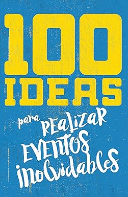 100 Ideas Para Realizar Eventos Inolvidables