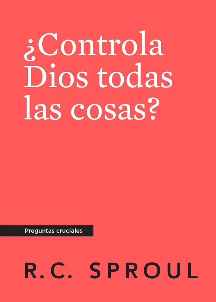 ¿Controla Dios Todas Las Cosas? - Serie Preguntas Cruciales