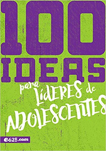 100 Ideas Para Lideres De Adolescentes